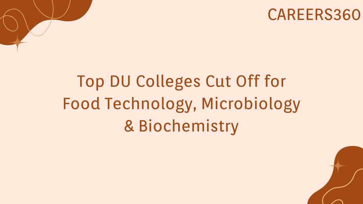 Top DU Colleges Cut Off for Food Technology, Microbiology & Biochemistry